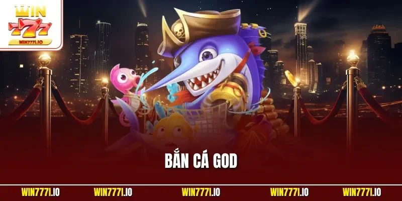 Bắn Cá God Tại WIN777 – Hướng Dẫn Săn Ngư Chi Tiết 2025