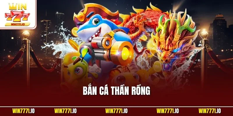 Bắn Cá Thần Rồng| Trò Chơi Săn Bắt Kinh Điển Tại WIN777