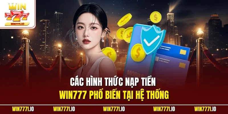 Các hình thức nạp tiền WIN777 phổ biến tại hệ thống