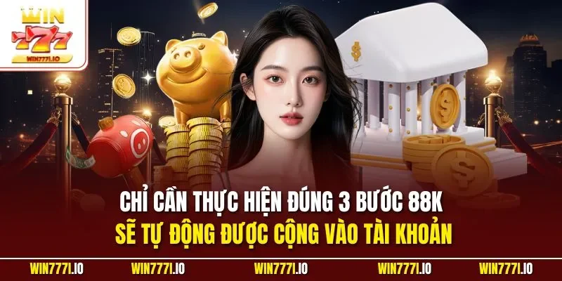 Chỉ cần thực hiện đúng 3 bước 88K sẽ tự động được cộng vào tài khoản