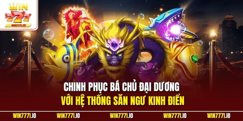 Chinh phục bá chủ đại dương với hệ thống săn ngư kinh điển