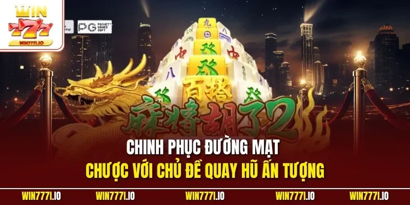 Chinh phục đường mạt chược với chủ đề quay hũ ấn tượng