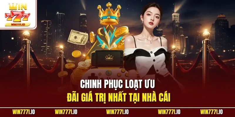 Chinh phục loạt ưu đãi giá trị nhất tại nhà cái