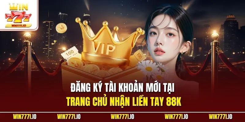 Đăng ký tài khoản mới tại trang chủ nhận liền tay 88K