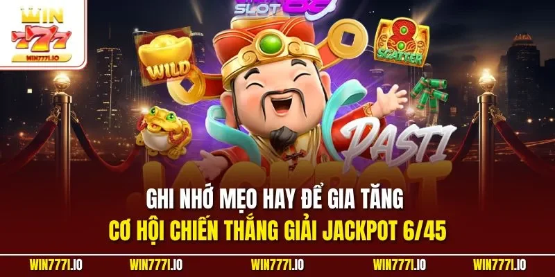 Ghi nhớ mẹo hay để gia tăng cơ hội chiến thắng giải Jackpot 6/45