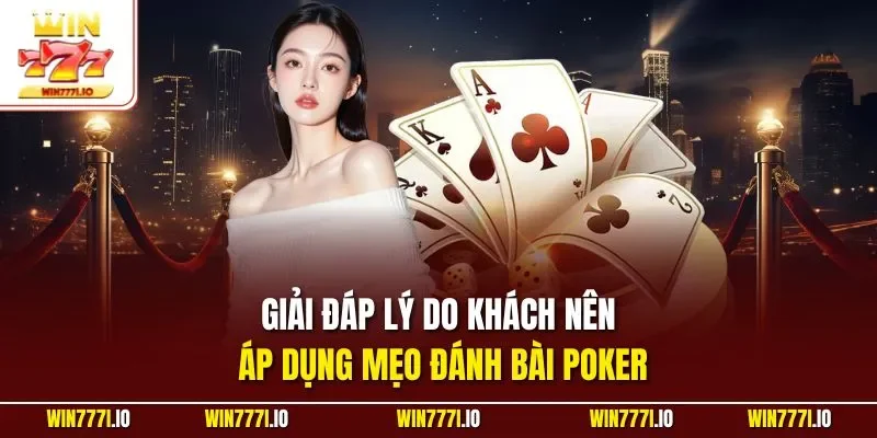 Giải đáp lý do khách nên áp dụng mẹo đánh bài Poker
