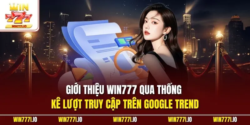 Giới thiệu WIN777 qua thống kê lượt truy cập trên Google Trend