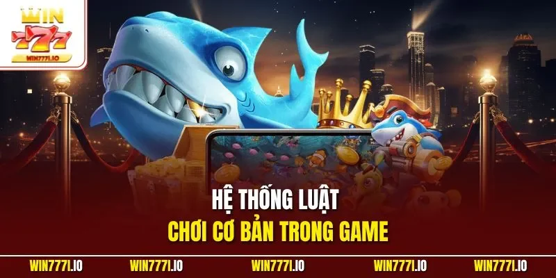 Hệ thống luật chơi cơ bản trong game