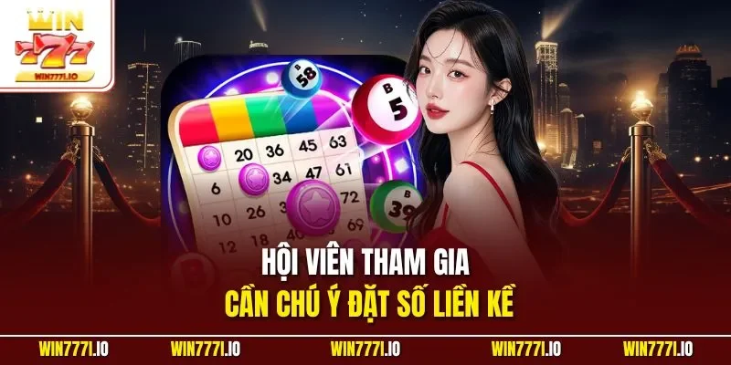 Hội viên tham gia cần chú ý đặt số liền kề