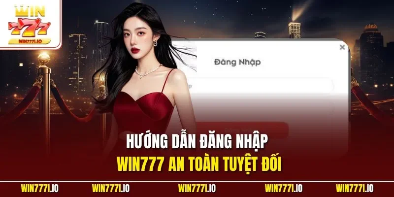 Hướng dẫn đăng nhập WIN777 an toàn tuyệt đối