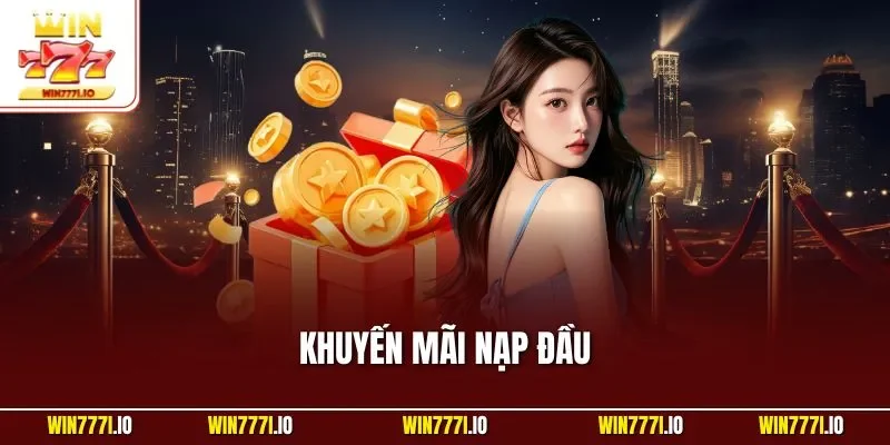 Khuyến Mãi Nạp Đầu Tại WIN777 - Ưu Đãi Tặng Quà Hấp Dẫn 2025