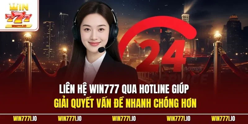 Liên hệ WIN777 qua Hotline giúp giải quyết vấn đề nhanh chóng hơn