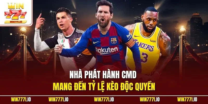 Nhà phát hành CMD mang đến tỷ lệ kèo độc quyền