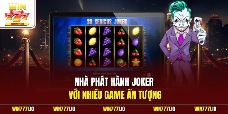 Nhà phát hành Joker với nhiều game ấn tượng
