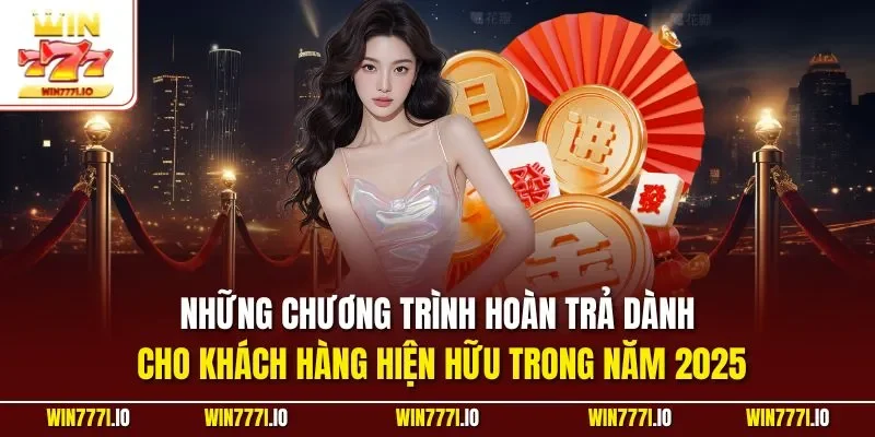 Những chương trình hoàn trả dành cho khách hàng hiện hữu trong năm 2025