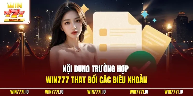 Nội dung trường hợp WIN777 thay đổi các điều khoản