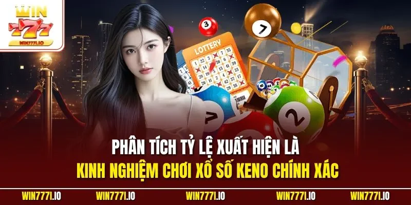 Phân tích tỷ lệ xuất hiện là kinh nghiệm chơi xổ số Keno chính xác