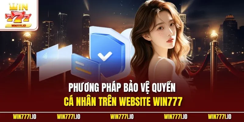 Phương pháp bảo vệ quyền cá nhân trên website WIN777