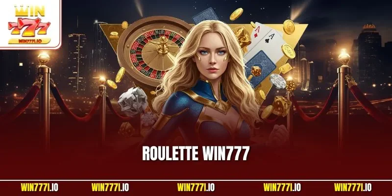 Roulette WIN777 - Siêu Phẩm Cá Cược Online Hấp Dẫn Nhất 2025