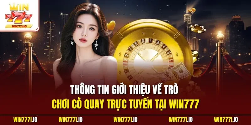 Thông tin giới thiệu về trò chơi cò quay trực tuyến tại WIN777