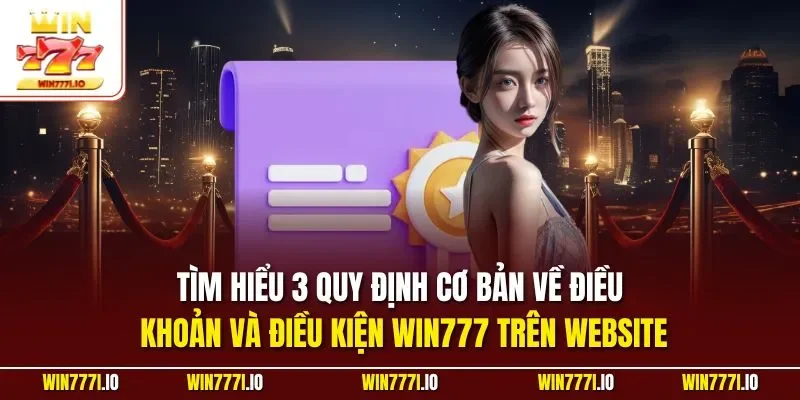 Tìm hiểu 3 quy định cơ bản về điều khoản và điều kiện WIN777 trên website