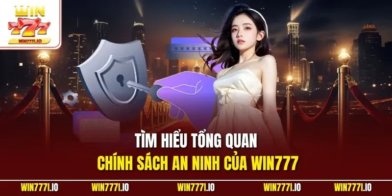 Tìm hiểu tổng quan chính sách an ninh của WIN777