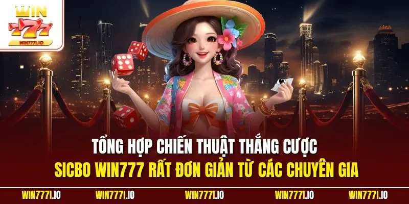Tổng hợp chiến thuật thắng cược sicbo WIN777 rất đơn giản từ các chuyên gia
