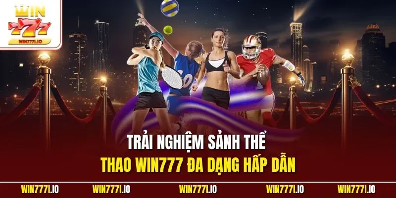 Trải nghiệm sảnh thể thao WIN777 đa dạng hấp dẫn