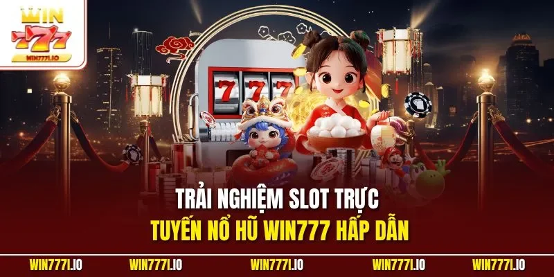 Trải nghiệm slot trực tuyến nổ hũ WIN777 hấp dẫn